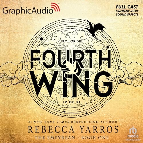 Fourth Wing (Part 2 of 2) (Dramatized Adaptation): The Empyrean, Book 1